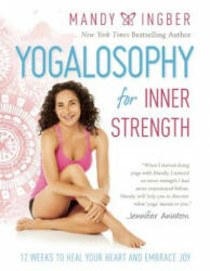 Yogalosophy for Inner Strength: 12 Weeks to Heal Your Heart and Embrace Joy (2016)