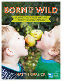 Born to Be Wild: Hundreds of Free Nature Activities for Families (2016)