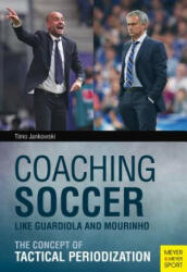 Coaching Soccer Like Guardiola and Mourinho - Timo Jankowski (2016)
