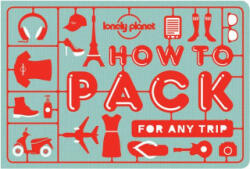 Lonely Planet How to Pack for Any Trip - Lonely Planet, Sarah Barrell, Kate Simon (2016)