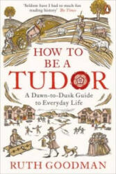How to be a Tudor - Ruth Goodman (2016)
