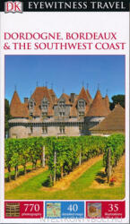 DK Eyewitness Travel Guide - Dordogne, Bordeaux and the Southwest Coast (2016)