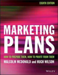 Marketing Plans 8e - How to Prepare Them, How to Profit from Them - Malcolm McDonald, Hugh Wilson (2016)