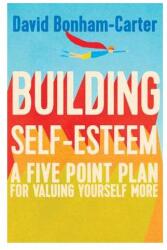 Building Self-esteem: A Five-Point Plan For Valuing Yourself More (2016)