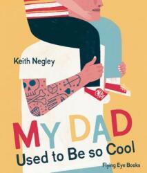 My Dad Used To Be So Cool - Keith Negley (2016)