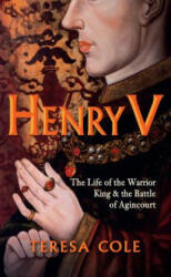 Henry V: The Life of the Warrior King & the Battle of Agincourt (2016)