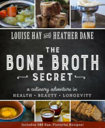 Bone Broth Secret - Louise Hay, Heather Dane (2016)