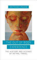 The Out of Body Experience: The History and Science of Astral Travel (2016)