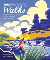 Wild Swimming Walks Dartmoor and South Devon: 28 Lake River and Beach Days Out (2016)