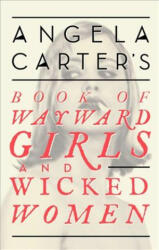 Angela Carter's Book Of Wayward Girls And Wicked Women (2016)