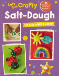 Let's Get Crafty with Salt-Dough: 25 creative and fun projects for kids aged 2 and up (2016)