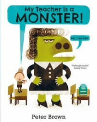 My Teacher is a Monster! (No, I am not) - Peter Brown (2016)