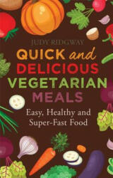 Quick and Delicious Vegetarian Meals: Easy Healthy and Super-Fast Food (2016)