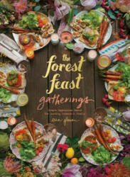 Forest Feast Gatherings: Simple Vegetarian Menus for Hosting Friends & Family (2016)