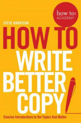 How To Write Better Copy - Steve Harrison (2016)