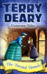 Victorian Tales: The Twisted Tunnels - Terry Deary (2016)