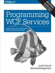 Programming WCF Services 4e - Juval Lowy, Michael S. Montgomery (2015)