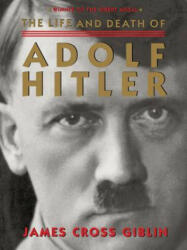 Life and Death of Adolf Hitler - James Cross Giblin (2015)