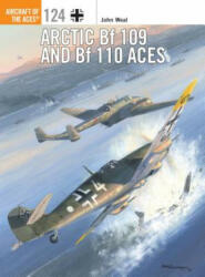 Arctic Bf 109 and Bf 110 Aces - John Weal (2016)