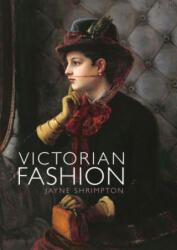Victorian Fashion - Jayne Shrimpton (2015)