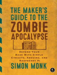 Maker's Guide To The Zombie Apocalypse - Simon Monk (2015)