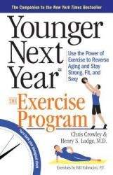 Younger Next Year: The Exercise Program: Use the Power of Exercise to Reverse Aging and Stay Strong Fit and Sexy (2016)