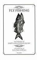 Fly Fishing the Tidewaters of Maryland's Chesapeake Bay: A Calendar Year of Stories Spots and Recipes (2015)