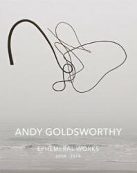 Andy Goldsworthy: Ephemeral Works - Andy Goldsworthy (2015)