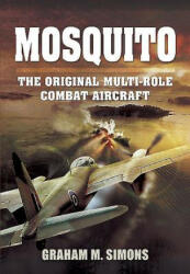 Mosquito: The Original Multi-Role Combat Aircraft - Graham M. Simons (2015)