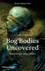 Bog Bodies Uncovered - Miranda Aldhouse-Green (2015)
