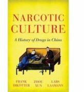 Narcotic Culture - Frank Dikotter, Zhou Xun, Lars Peter Laamann (2016)