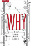 Why: A Guide to Finding and Using Causes (2015)