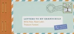Letters to My Grandchild: Write Now. Read Later. Treasure Forever (2015)