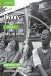 History for the IB Diploma Paper 1 Rights and Protest - Jean Bottaro, John Stanley (2015)
