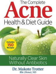Complete Acne Health and Diet Guide - Makoto Trotter (2015)