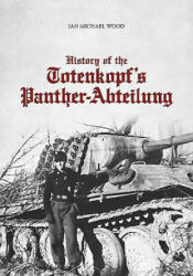 History of the Totenkopf's Panther-Abteilung - Ian Michael Wood (2015)