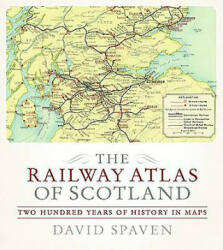 Railway Atlas of Scotland - David Spaven (2015)