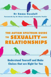 Autism Spectrum Guide to Sexuality and Relationships - Emma Goodall (2016)
