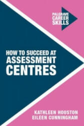 How to Succeed at Assessment Centres - Kathleen Houston (2015)