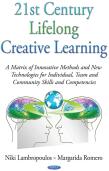 21st Century Lifelong Creative Learning - A Matrix of Innovative Methods & New Technologies for Individual Team & Community Skills & Competencies (2015)