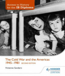 Access to History for the IB Diploma: The Cold War and the Americas 1945-1981 Second Edition - Vivienne Sanders (2015)
