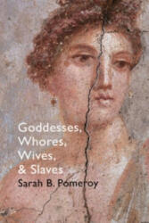 Goddesses, Whores, Wives and Slaves - Sarah B Pomeroy (2015)