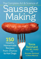 Complete Art and Science of Sausage Making - Tonia Reinhard (2016)