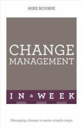 Change Management In A Week - Mike Bourne (2016)