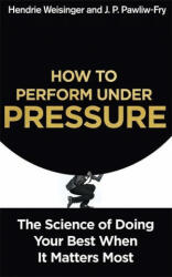 How to Perform Under Pressure - J. P. Pawliw-Fry (2016)