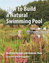 How to Build a Natural Swimming Pool - Wolfram Kircher (2016)