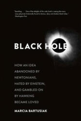 Black Hole: How an Idea Abandoned by Newtonians Hated by Einstein and Gambled on by Hawking Became Loved (2016)