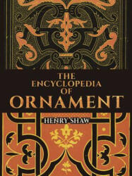 Encyclopedia of Ornament - Henry Shaw (2016)