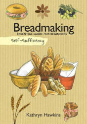 Self-Sufficiency: Breadmaking: Essential Guide for Beginners (2016)