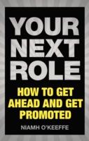 Your Next Role: How to Get Ahead and Get Promoted (2016)